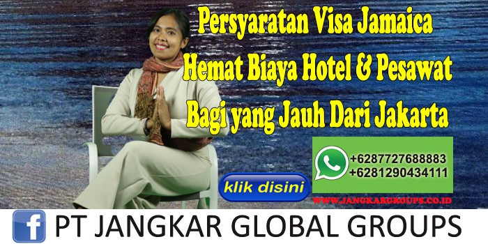 Persyaratan Visa Jamaica Hemat Biaya Hotel & Pesawat Bagi yang Jauh Dari Jakarta