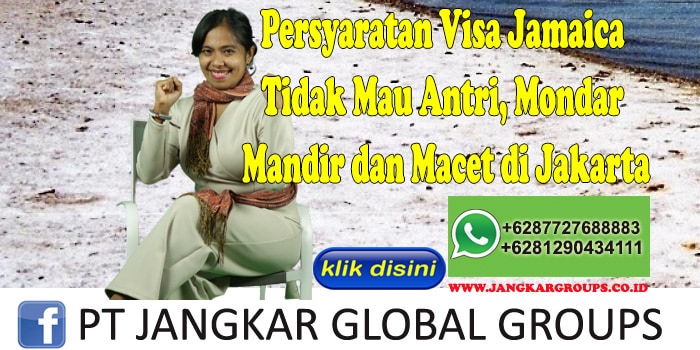 Persyaratan Visa Jamaica Tidak Mau Antri, Mondar Mandir dan Macet di Jakarta