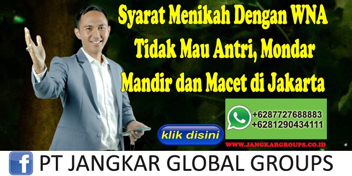 Syarat Menikah Dengan WNA Tidak Mau Antri, Mondar Mandir dan Macet di Jakarta