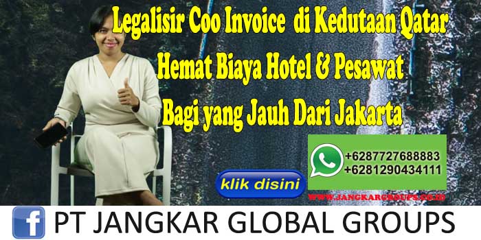 Legalisir Coo Invoice di Kedutaan Qatar Hemat Biaya Hotel & Pesawat Bagi yang Jauh Dari Jakarta