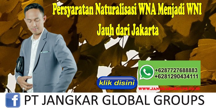 Persyaratan Naturalisasi WNA Menjadi WNI Jauh dari Jakarta
