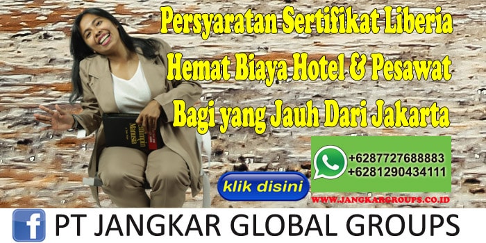 Persyaratan Sertifikat Liberia Hemat Biaya Hotel & Pesawat Bagi yang Jauh Dari Jakarta