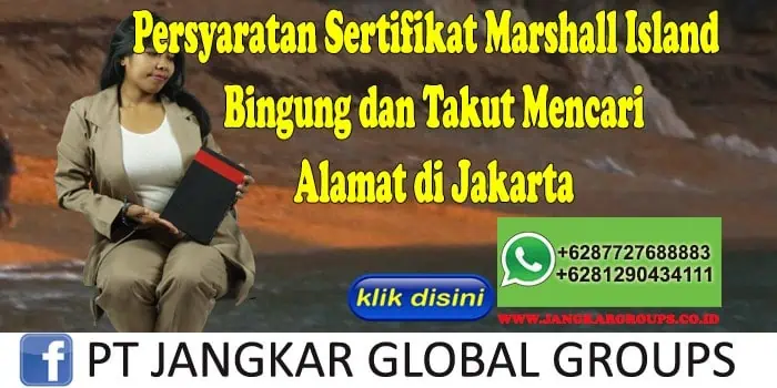 Persyaratan Sertifikat Marshall Island Bingung dan Takut Mencari Alamat di Jakarta