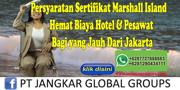 Persyaratan Sertifikat Marshall Island Hemat Biaya Hotel & Pesawat Bagi yang Jauh Dari Jakarta