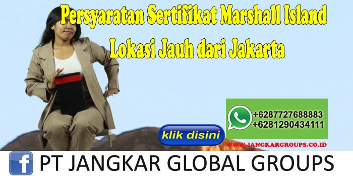 Persyaratan Sertifikat Marshall Island Lokasi Jauh dari Jakarta