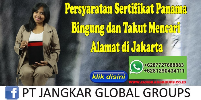 Persyaratan Sertifikat Panama Bingung dan Takut Mencari Alamat di Jakarta