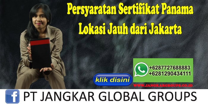 Persyaratan Sertifikat Panama Lokasi Jauh dari Jakarta