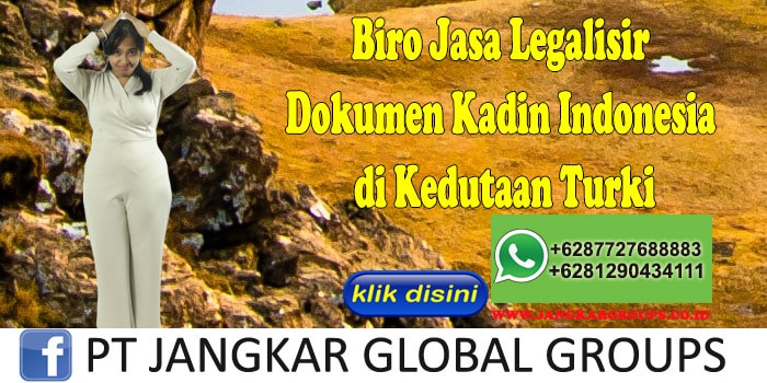 Biro Jasa Legalisir Dokumen Kadin Indonesia di Kedutaan Turki