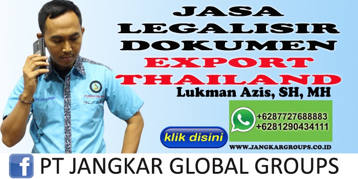 JASA LEGALISIR DOKUMEN EXPORT THAILAND LUKMAN AZIS SH MH