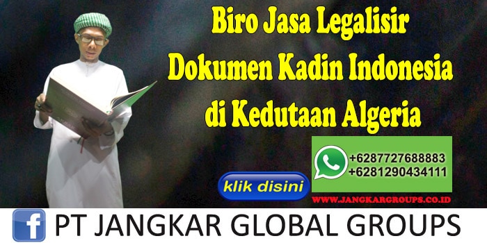 Biro Jasa Legalisir Dokumen Kadin Indonesia di Kedutaan Algeria