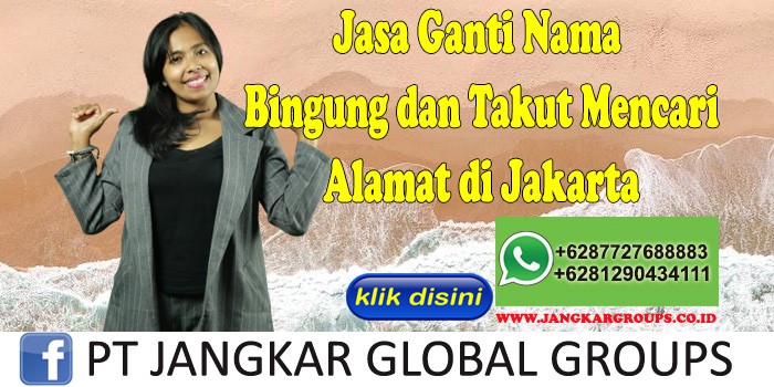 Jasa Ganti Nama Bingung dan Takut Mencari Alamat di Jakarta
