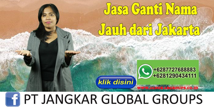 Jasa Ganti Nama Jauh dari Jakarta