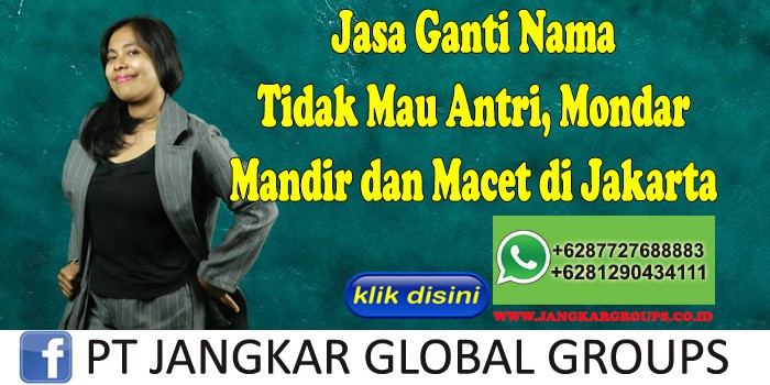 Jasa Ganti Nama Tidak Mau Antri, Mondar Mandir dan Macet di Jakarta