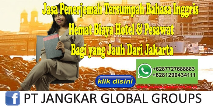 Jasa Penerjemah Tersumpah Bahasa Inggris Hemat Biaya Hotel & Pesawat Bagi yang Jauh Dari Jakarta
