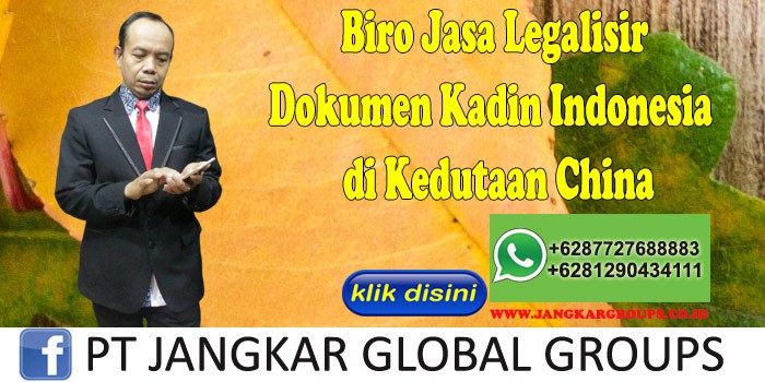 Biro Jasa Legalisir Dokumen Kadin Indonesia di Kedutaan China