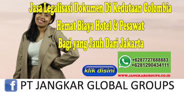 Jasa Legalisasi Dokumen Di Kedutaan Colombia Hemat Biaya Hotel & Pesawat Bagi yang Jauh Dari Jakarta