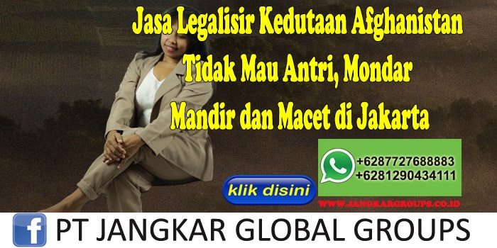 Jasa Legalisir Kedutaan Afghanistan Tidak Mau Antri, Mondar Mandir dan Macet di Jakarta
