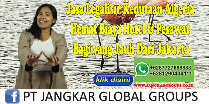 Jasa Legalisir Kedutaan Algeria Hemat Biaya Hotel & Pesawat Bagi yang Jauh Dari Jakarta