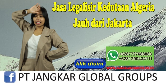 Jasa Legalisir Kedutaan Algeria Jauh dari Jakarta