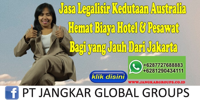 Jasa Legalisir Kedutaan Australia Hemat Biaya Hotel & Pesawat Bagi yang Jauh Dari Jakarta