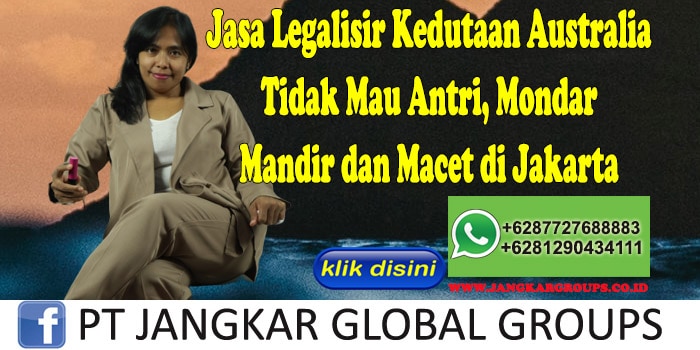 Jasa Legalisir Kedutaan Australia Tidak Mau Antri, Mondar Mandir dan Macet di Jakarta
