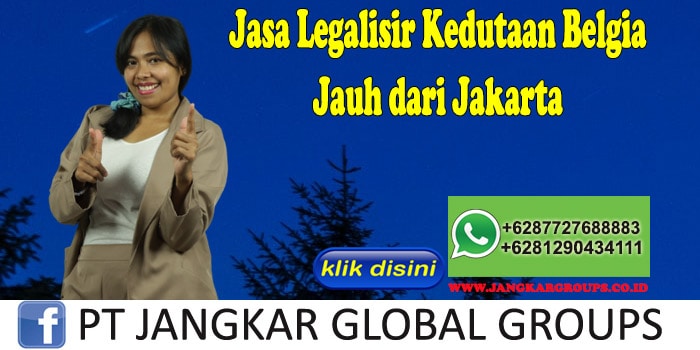 Jasa Legalisir Kedutaan Belgia Jauh dari Jakarta