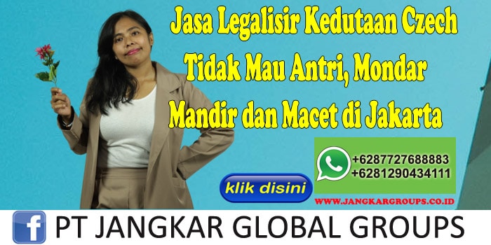 Jasa Legalisir Kedutaan Czech Tidak Mau Antri, Mondar Mandir dan Macet di Jakarta