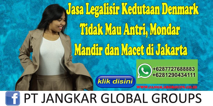 Jasa Legalisir Kedutaan Denmark Tidak Mau Antri, Mondar Mandir dan Macet di Jakarta