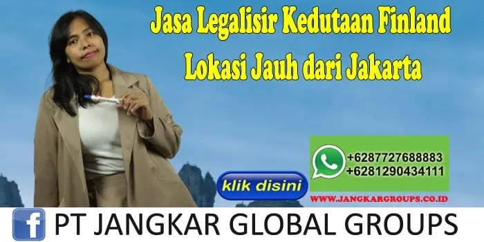Jasa Legalisir Kedutaan Finland Lokasi Jauh dari Jakarta