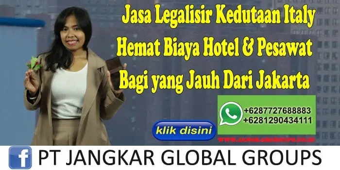 Jasa Legalisir Kedutaan Italy Hemat Biaya Hotel & Pesawat Bagi yang Jauh Dari Jakarta