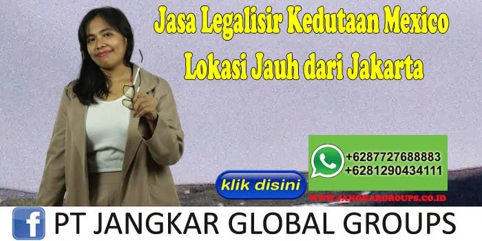 Jasa Legalisir Kedutaan Mexico Lokasi Jauh dari Jakarta