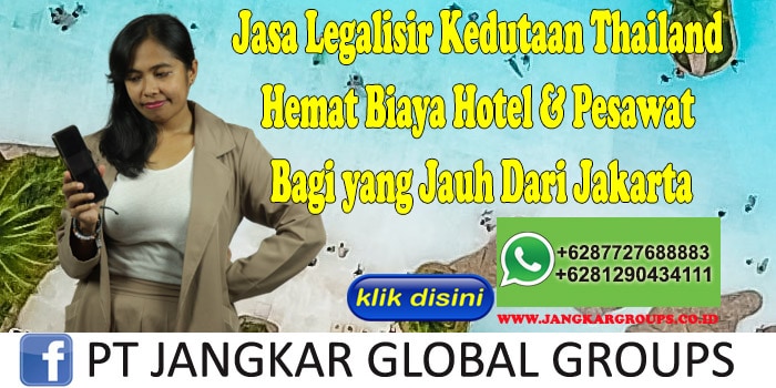 Jasa Legalisir Kedutaan Thailand Hemat Biaya Hotel & Pesawat Bagi yang Jauh Dari Jakarta