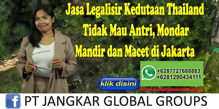 Jasa Legalisir Kedutaan Thailand Tidak Mau Antri, Mondar Mandir dan Macet di Jakarta