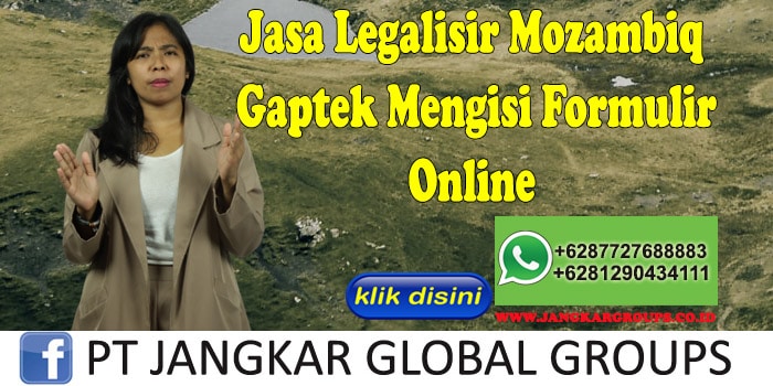 Jasa Legalisir Mozambiq Gaptek Mengisi Formulir Online