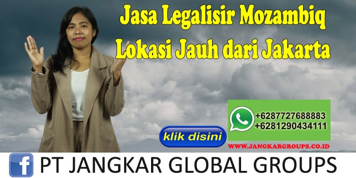 Jasa Legalisir Mozambiq Lokasi Jauh dari Jakarta