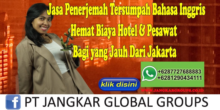 Jasa Penerjemah Tersumpah Bahasa Inggris Hemat Biaya Hotel & Pesawat Bagi yang Jauh Dari Jakarta