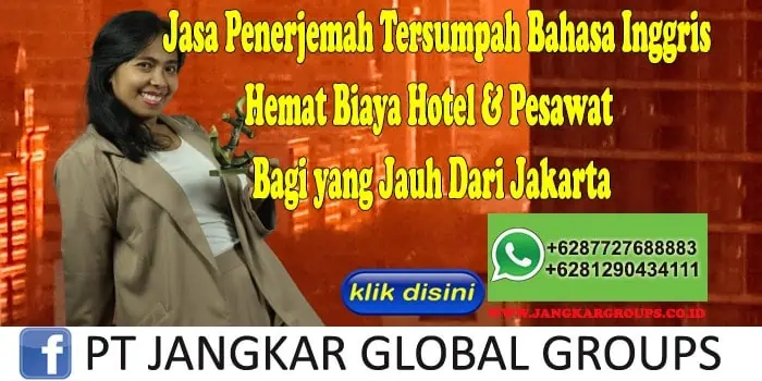 Jasa Penerjemah Tersumpah Bahasa Inggris Hemat Biaya Hotel & Pesawat Bagi yang Jauh Dari Jakarta