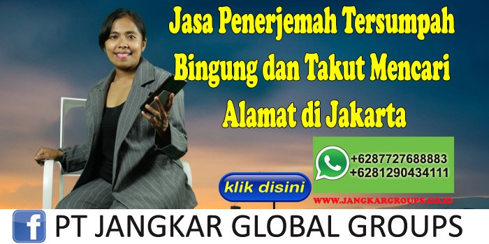 Jasa Penerjemah Tersumpah Bingung dan Takut Mencari Alamat di Jakarta