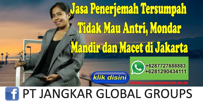 Jasa Penerjemah Tersumpah Tidak Mau Antri, Mondar Mandir dan Macet di Jakarta