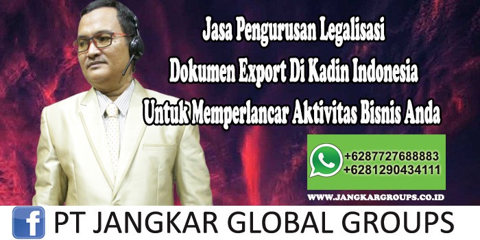 Jasa Pengurusan Legalisasi Dokumen Export Di Kadin Indonesia