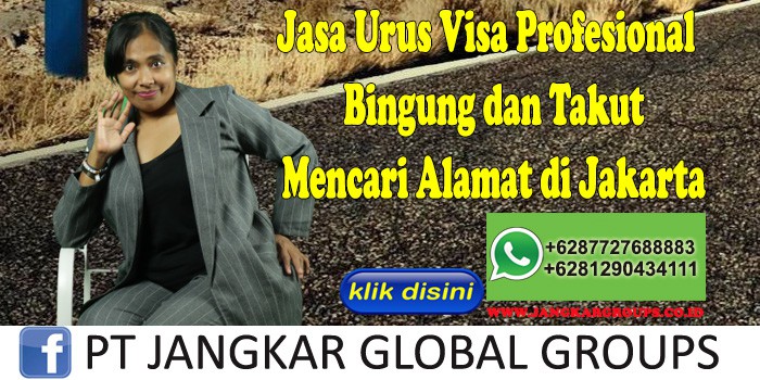 Jasa Urus Visa Profesional Bingung dan Takut Mencari Alamat di Jakarta