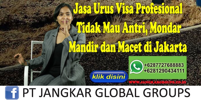 Jasa Urus Visa Profesional Tidak Mau Antri, Mondar Mandir dan Macet di Jakarta
