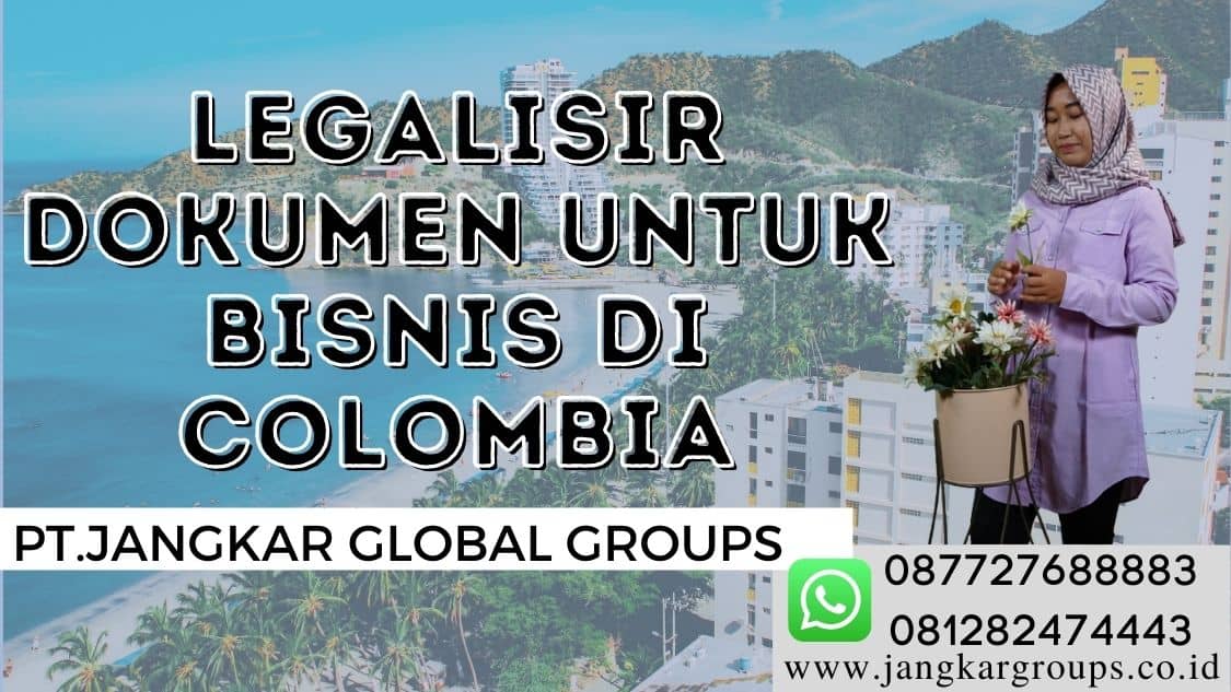 Legalisir Dokumen untuk Bisnis di Colombia