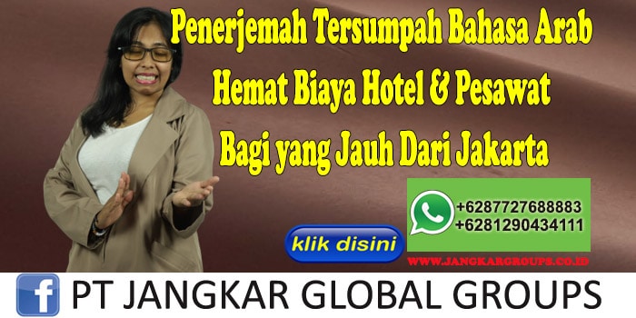 Penerjemah Tersumpah Bahasa Arab Hemat Biaya Hotel & Pesawat Bagi yang Jauh Dari Jakarta