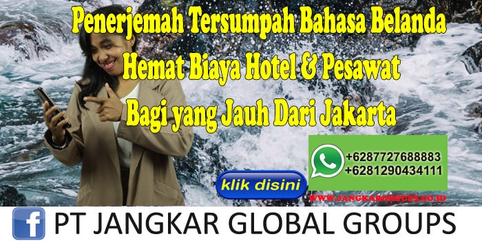 Penerjemah Tersumpah Belanda Hemat Biaya Hotel & Pesawat Bagi yang Jauh Dari Jakarta