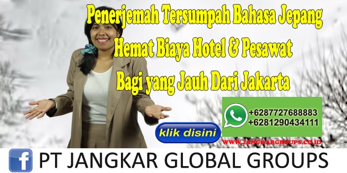 Penerjemah Tersumpah Bahasa Jepang Hemat Biaya Hotel & Pesawat Bagi yang Jauh Dari Jakarta
