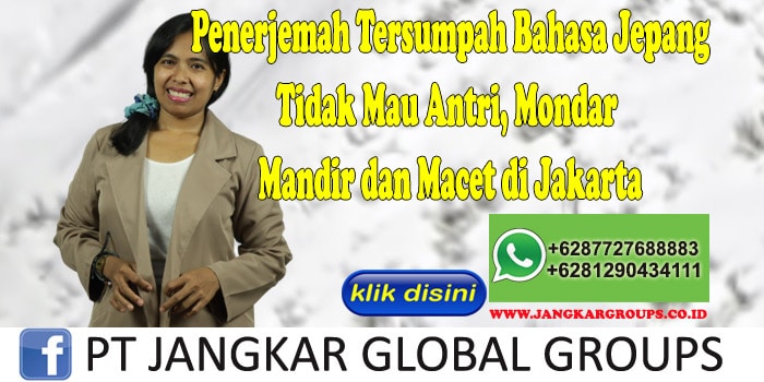 Penerjemah Tersumpah Bahasa Jepang Tidak Mau Antri, Mondar Mandir dan Macet di Jakarta