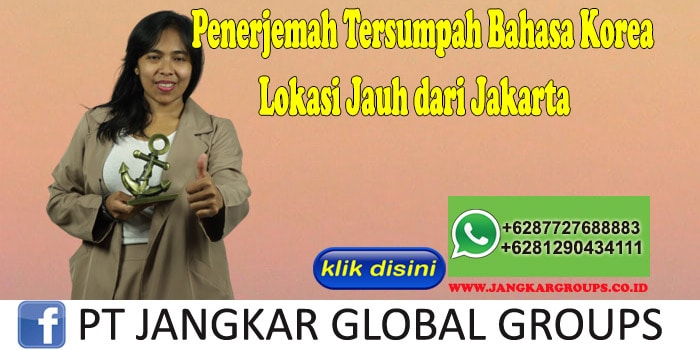 Penerjemah Tersumpah Bahasa Korea Lokasi Jauh dari Jakarta