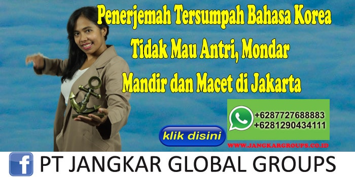 Penerjemah Tersumpah Bahasa Korea Tidak Mau Antri, Mondar Mandir dan Macet di Jakarta