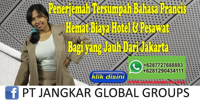Penerjemah Tersumpah Bahasa Prancis Hemat Biaya Hotel & Pesawat Bagi yang Jauh Dari Jakarta